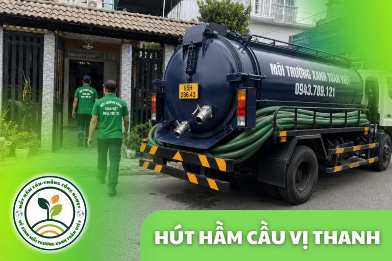 Hút Hầm Cầu Vị Thanh – Bảng Giá Mới Nhất, Bảo Hành Tối Đa 12 Tháng