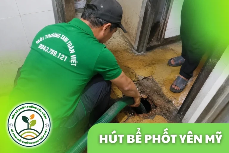 Hút Bể Phốt Tại Yên Mỹ Xưởng, Hộ Dân 24/7 | Xanh Toàn Việt