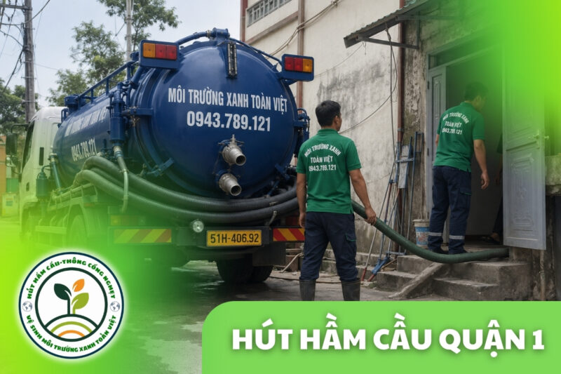 Hút Hầm Cầu Quận 1 24/7 | Báo Giá Theo m³ Trước Khi Làm