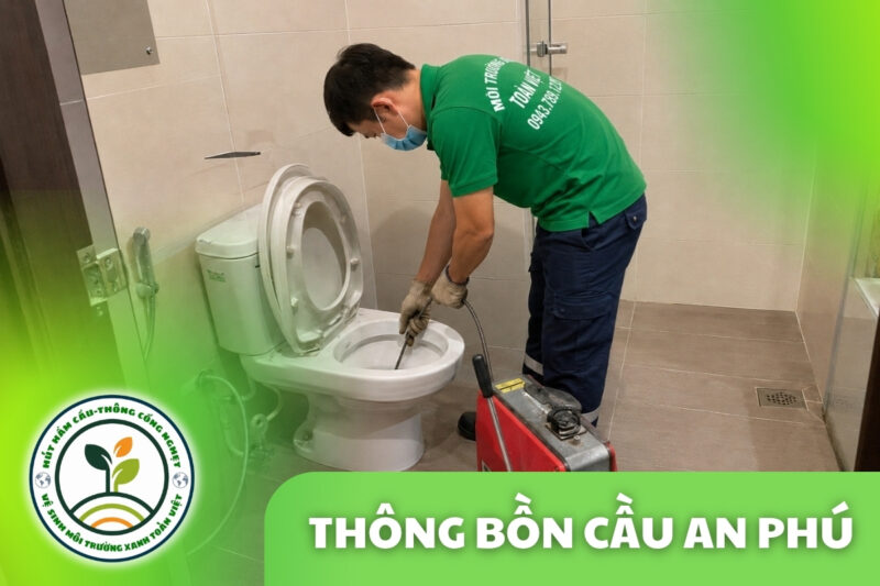 Thông Bồn Cầu An Phú 24/7 | Kiểm Tra Đúng Hiện Trạng