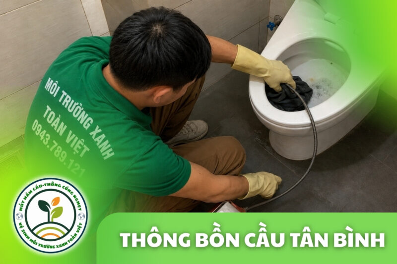 Thông Bồn Cầu Tân Bình 24/7 | Kiểm Tra Xả Yếu, Trào Ngược