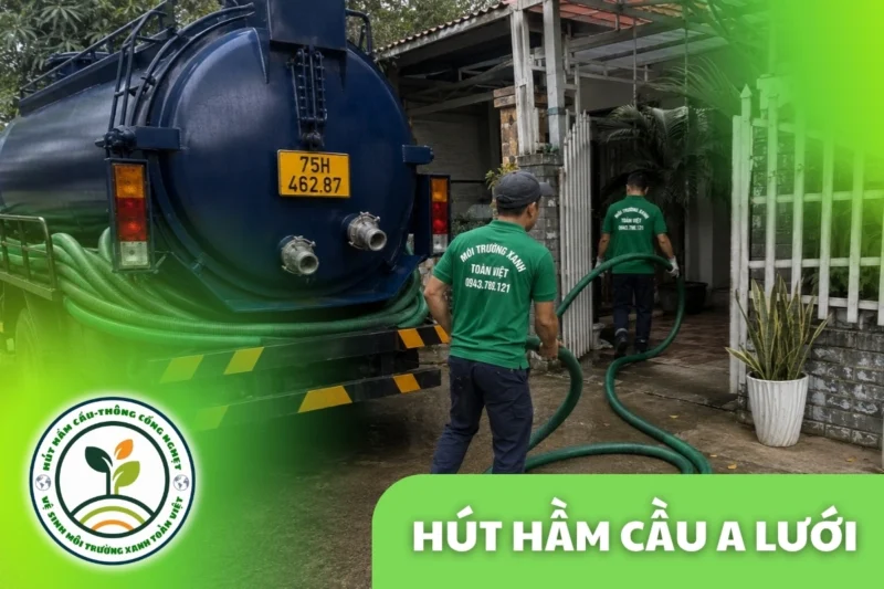 Hút Hầm Cầu A Lưới 24/7, Cân theo m³ | Xanh Toàn Việt