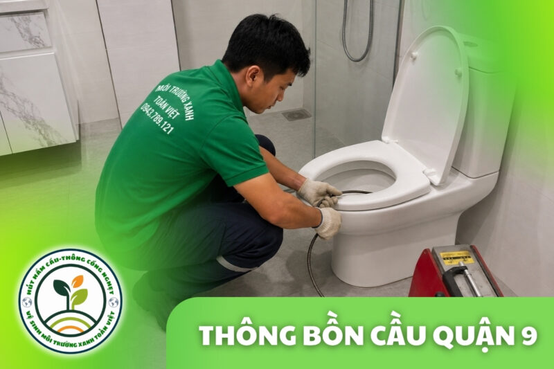 Thông Bồn Cầu Quận 9 24/7 | Báo Giá Trước Khi Làm