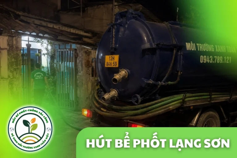 Hút Bể Phốt Lạng Sơn – Khảo Sát, Báo Giá Trước Khi Làm