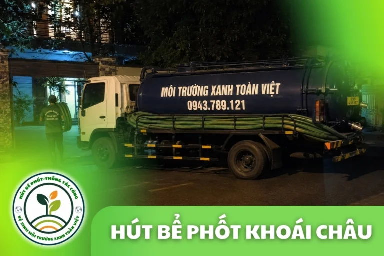 Hút Bể Phốt Tại Khoái Châu, Về Tận Xã 24/7 | Môi Trường Xanh