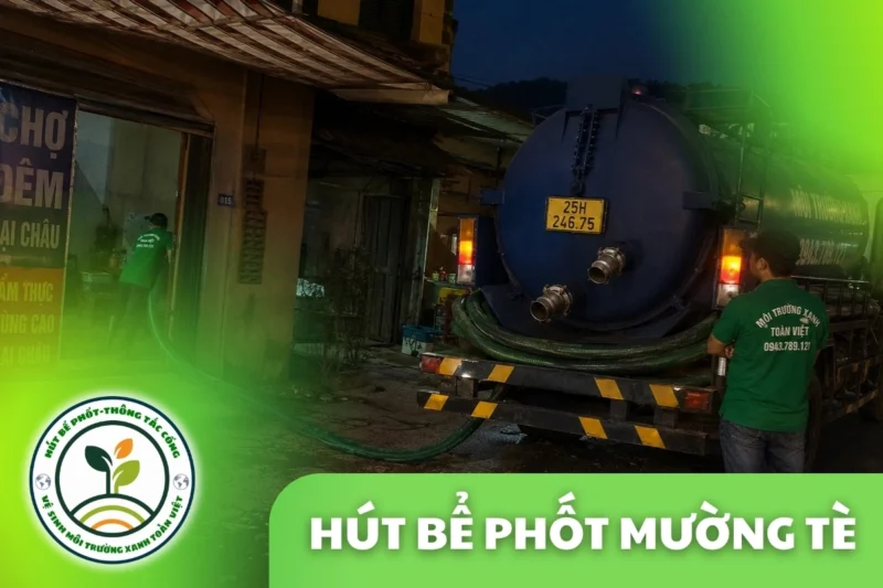 Hút Bể Phốt Tại Mường Tè, 3 Gói Giá Rõ Ràng 24/7