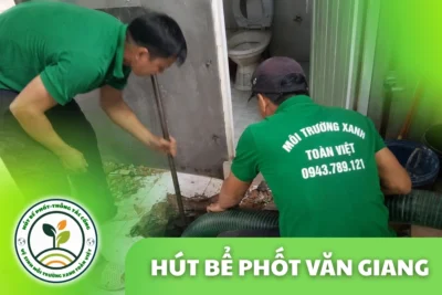 Hút Bể Phốt Tại Văn Giang Uy Tín 24/7 | Xanh Toàn Việt
