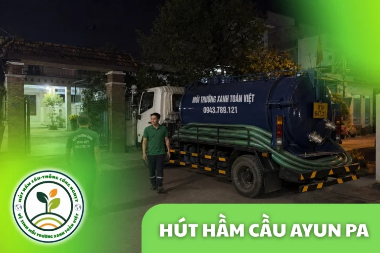 Hút hầm cầu Ayun Pa 24/7, xe hút về tận nhà vườn xa