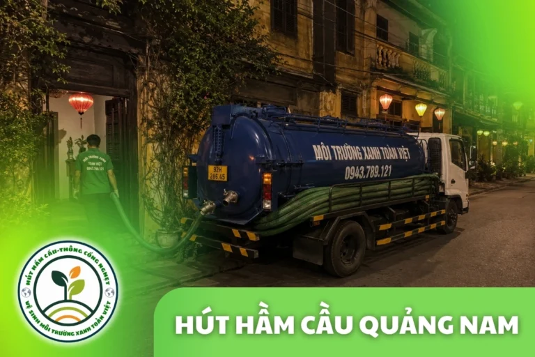 Hút Hầm Cầu Quảng Nam: Báo Giá Theo Khối, Duyệt Rồi Làm