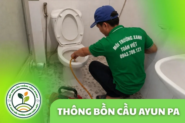 Thông Bồn Cầu Ayun Pa 24/7 | Báo Giá Trước Khi Làm
