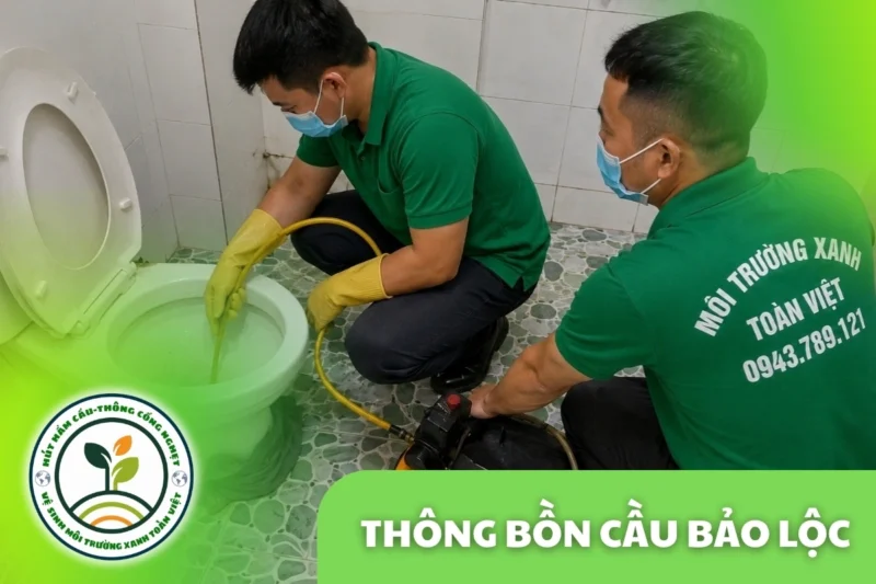 Thông Bồn Cầu Bảo Lộc 24/7 | Báo Giá Trước Khi Làm