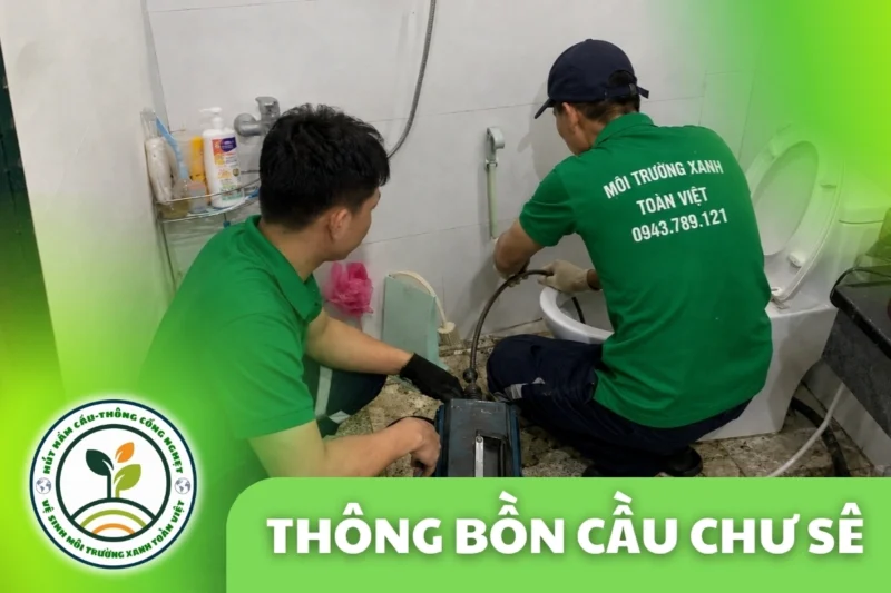 Thông Bồn Cầu Chư Sê | Gỡ Dị Vật, Hạn Chế Tháo Dỡ