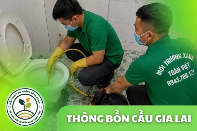 Thông Bồn Cầu Gia Lai 24/7 | Kiểm Tra Xả Yếu, Trào Ngược