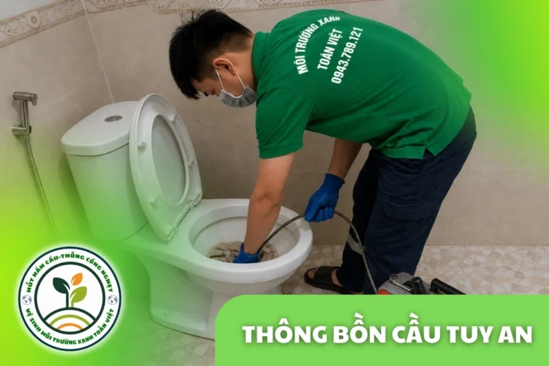 Thông Bồn Cầu Tuy An 24/7 | Báo Giá Trước Khi Làm