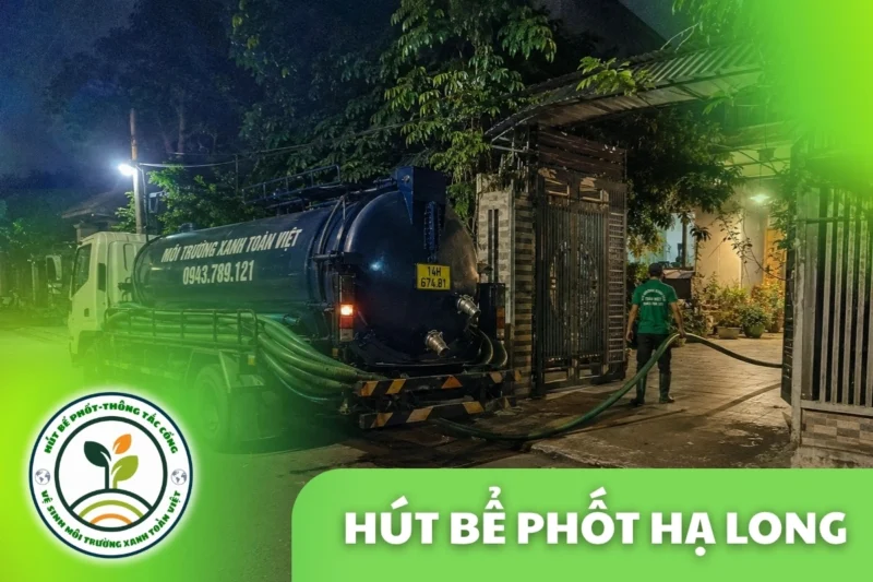 Hút Bể Phốt Tại Hạ Long Quảng Ninh, 24/7 | Môi Trường Xanh