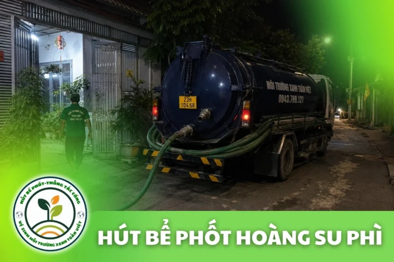 Hút Bể Phốt Tại Hoàng Su Phì, 3 Gói Giá Rõ Ràng 24/7