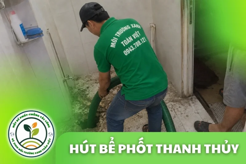 Hút bể phốt Tại Thanh Thủy 24/7 | Môi Trường Xanh Toàn Việt