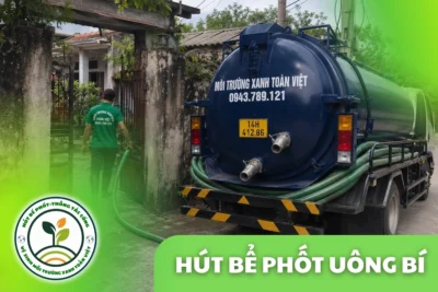 Hút Bể Phốt Tại Uông Bí Quảng Ninh, 24/7 | Môi Trường Xanh
