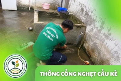Thông Cống Nghẹt Cầu Kè Trà Vinh – Làm Sạch Cặn Dầu Mỡ